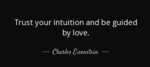Charles Eisenstein, Trust Intuition, guided by Love
